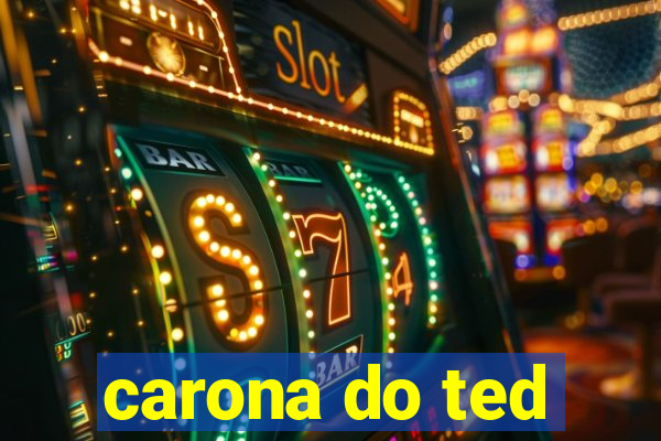 carona do ted